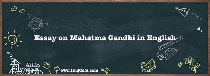 An essay on Mahatma Gandhi in English