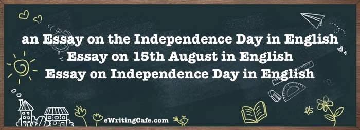 an Essay on the Independence Day in English | Essay on 15th August in English | Essay on Independence Day in English